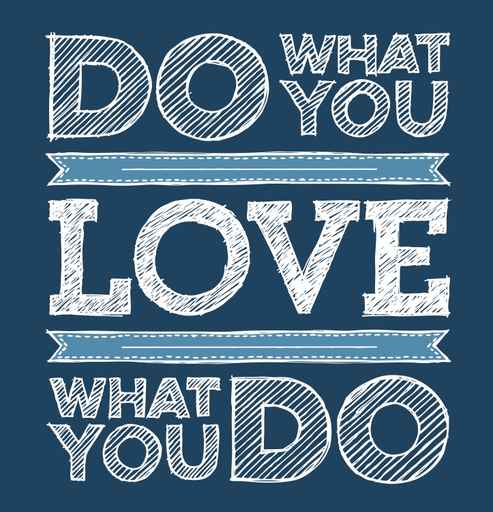 Do What You Love, Love What You Do