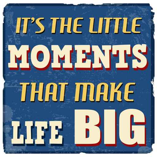It's the little moments that make life big poster